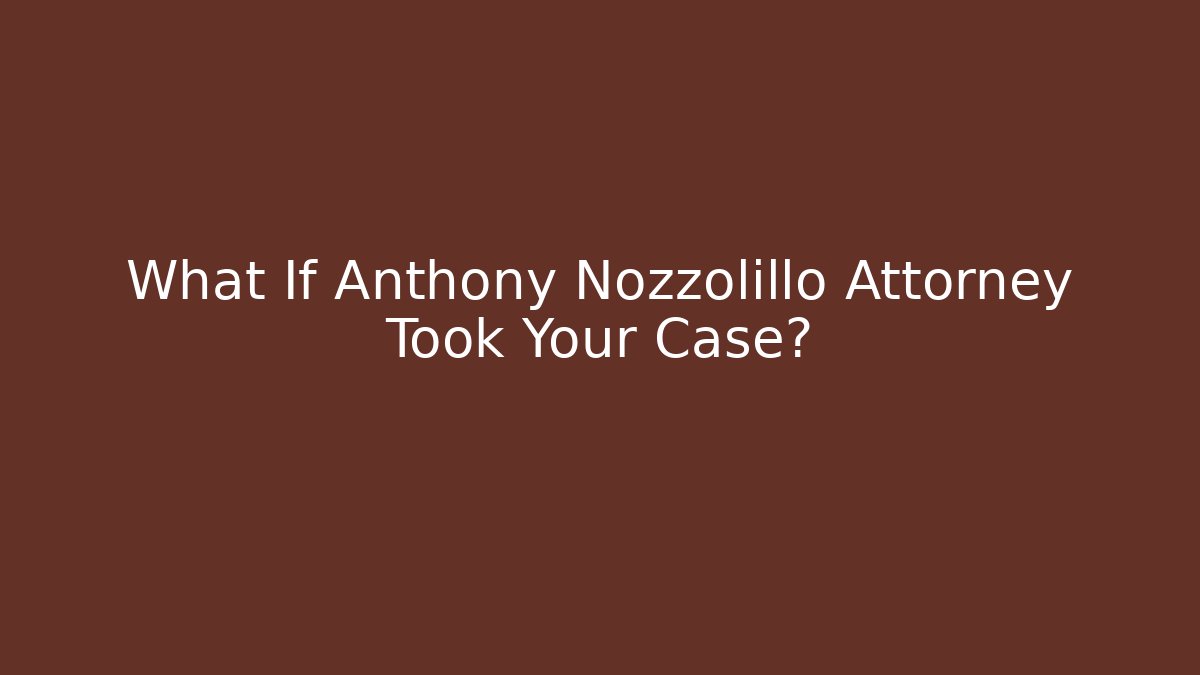 What If Anthony Nozzolillo Attorney Took Your Case? - V Auction