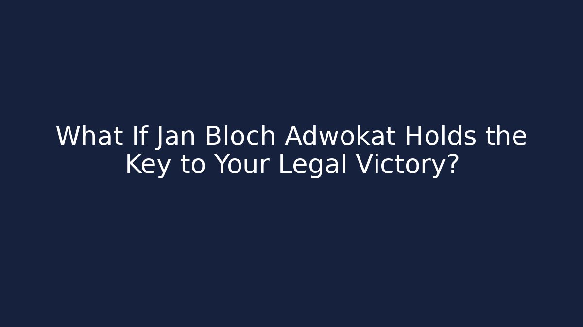 What If Jan Bloch Adwokat Holds the Key to Your Legal Victory?