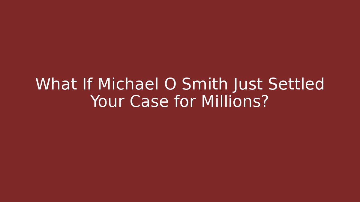 What If Michael O Smith Just Settled Your Case for Millions? - V Auction