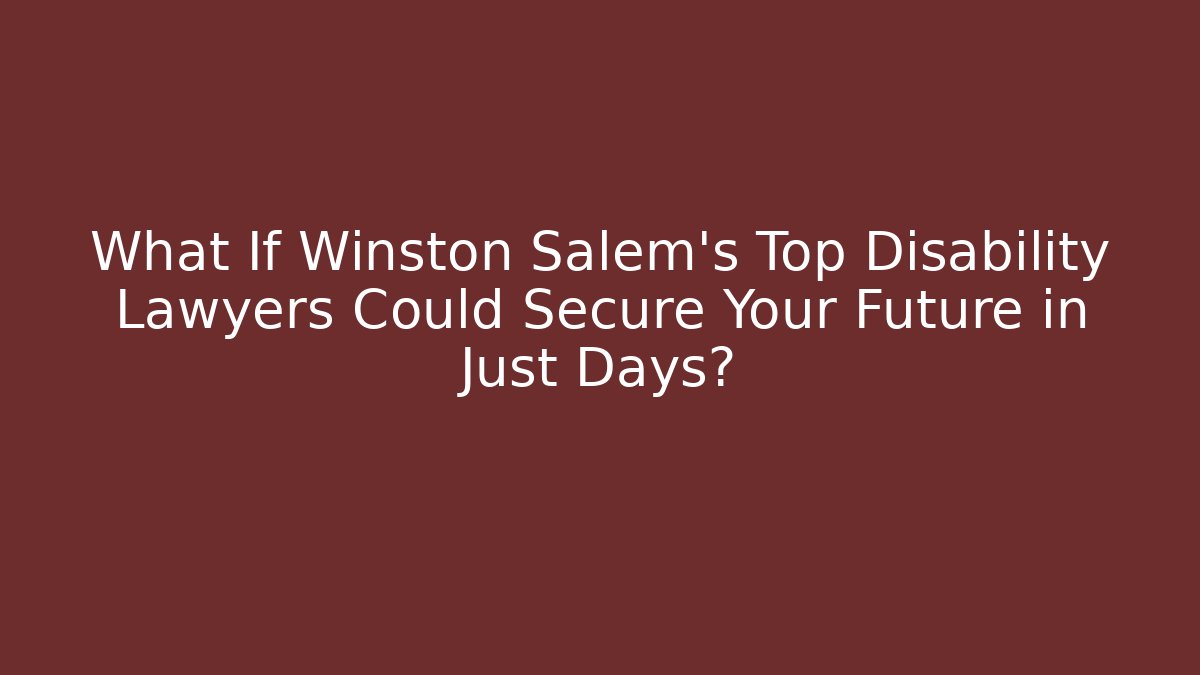What If Winston Salem's Top Disability Lawyers Could Secure Your Future in Just Days? - V Auction