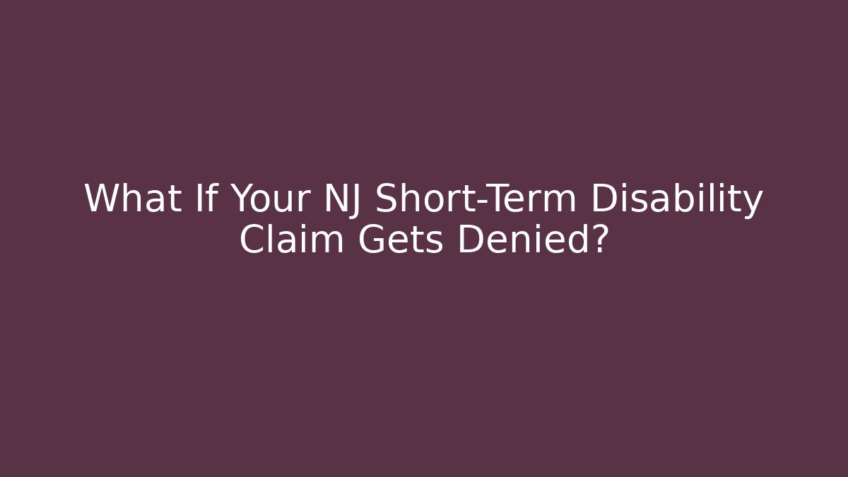 What If Your NJ Short-Term Disability Claim Gets Denied?