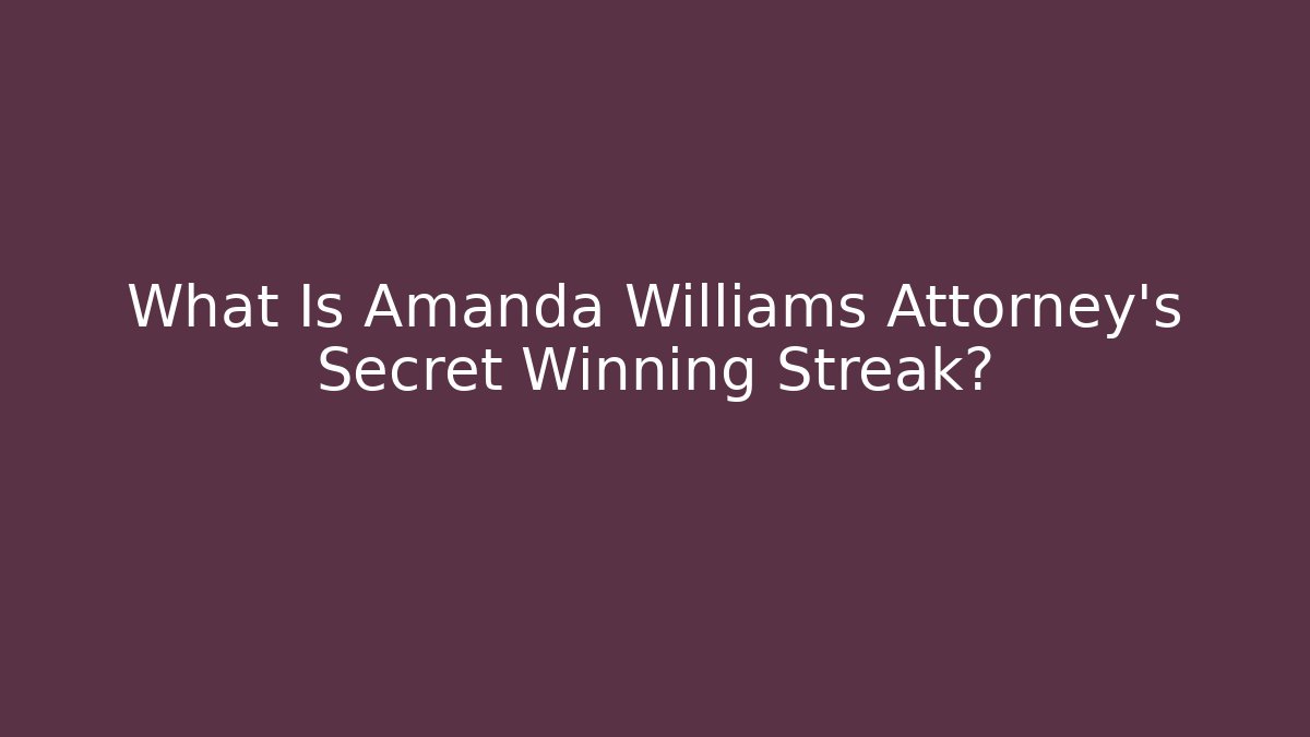 What Is Amanda Williams Attorney's Secret Winning Streak?