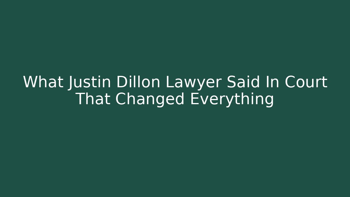What Justin Dillon Lawyer Said In Court That Changed Everything