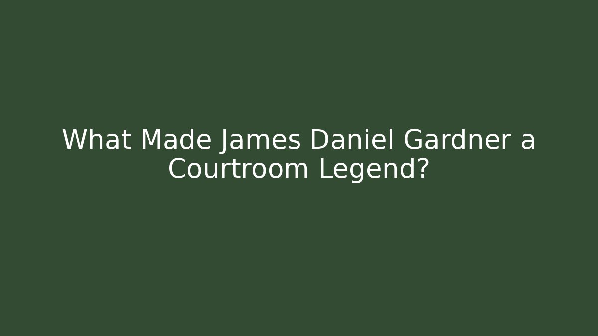 What Made James Daniel Gardner a Courtroom Legend? - V Auction