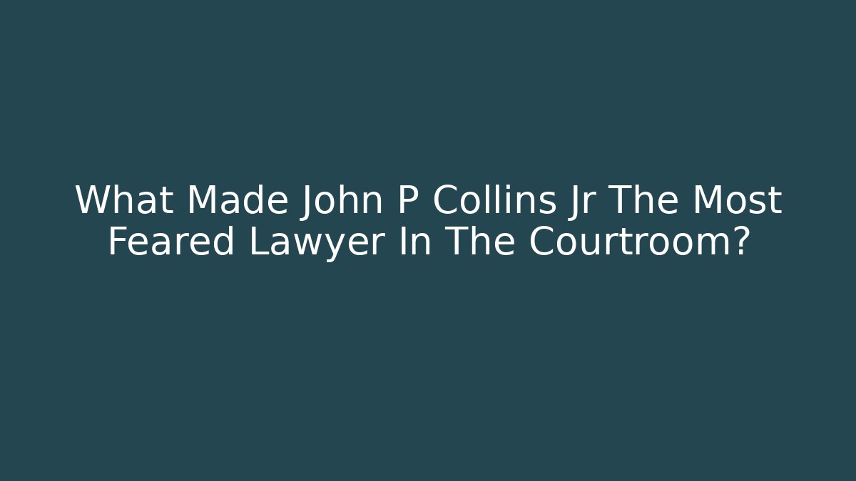 What Made John P Collins Jr The Most Feared Lawyer In The Courtroom? - V Auction