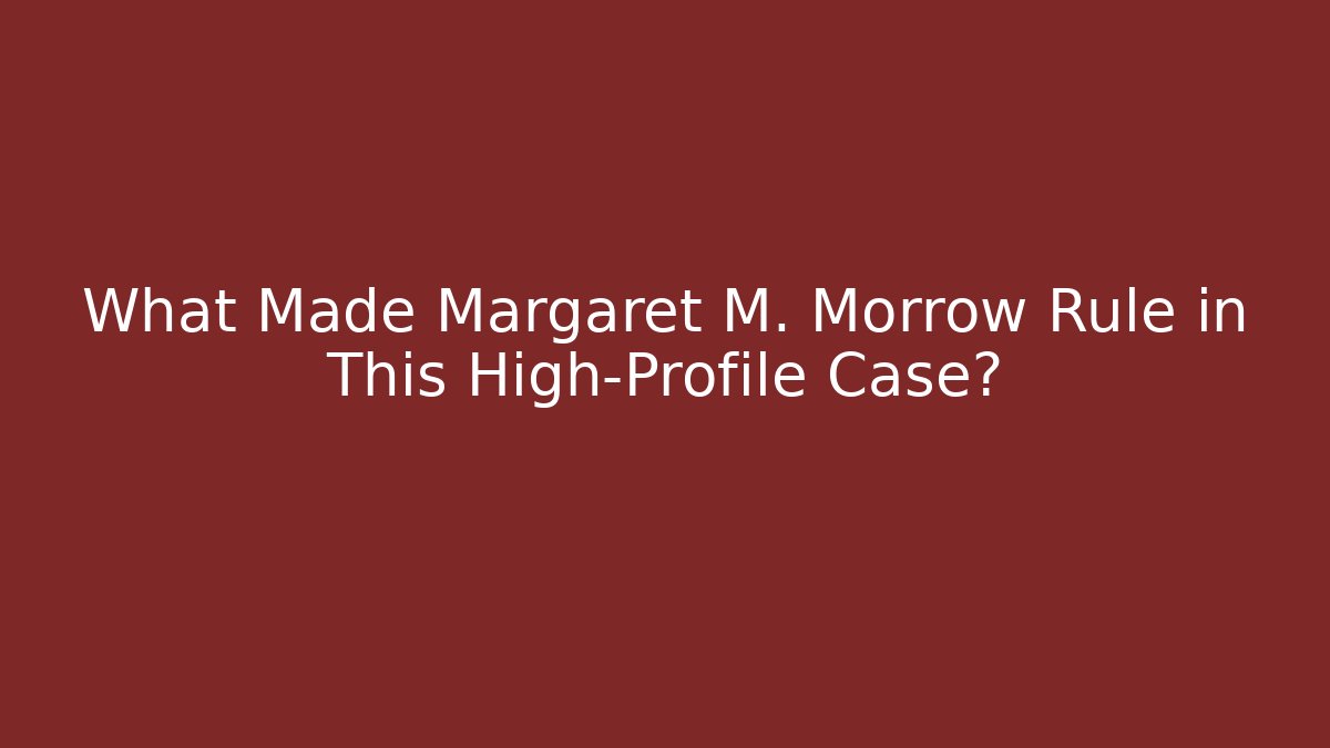 What Made Margaret M. Morrow Rule in This High-Profile Case?