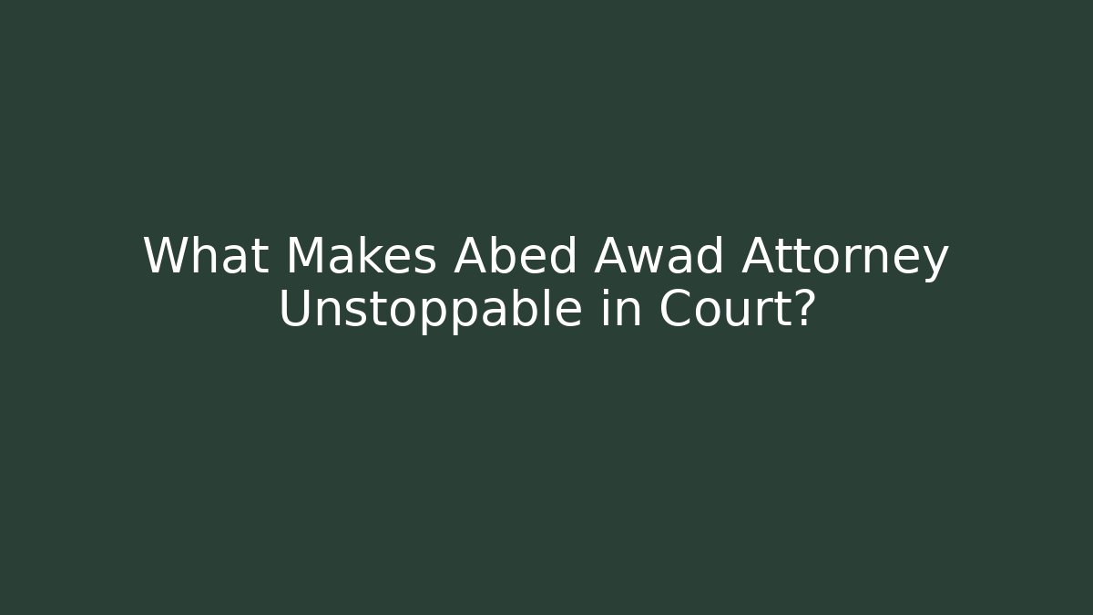 What Makes Abed Awad Attorney Unstoppable in Court? - V Auction