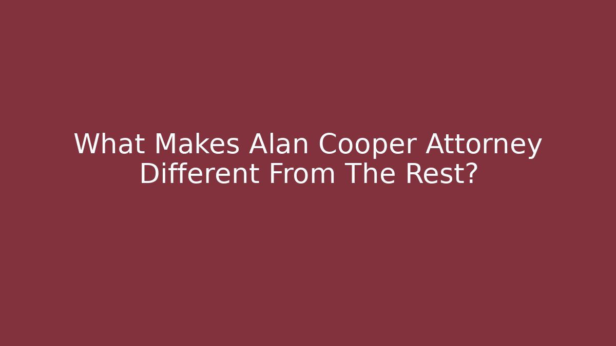 What Makes Alan Cooper Attorney Different From The Rest? - V Auction