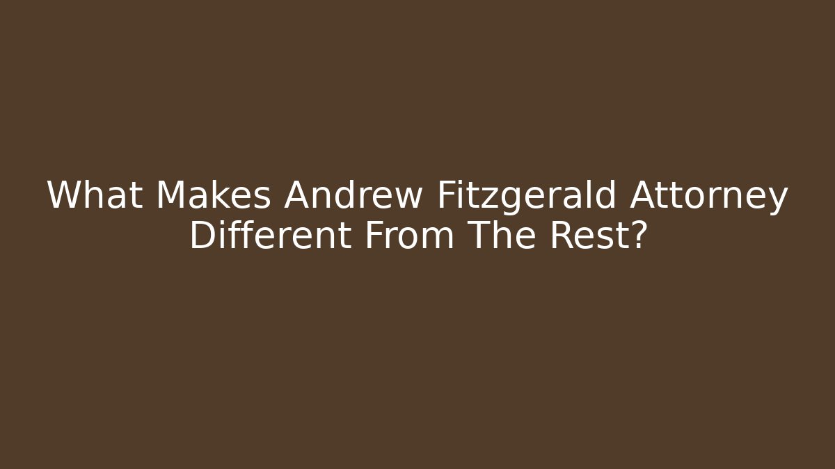 What Makes Andrew Fitzgerald Attorney Different From The Rest?