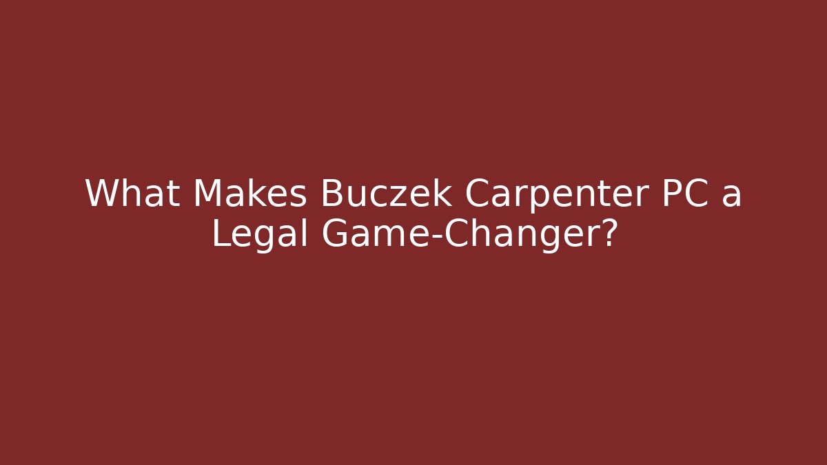 What Makes Buczek Carpenter PC a Legal Game-Changer?