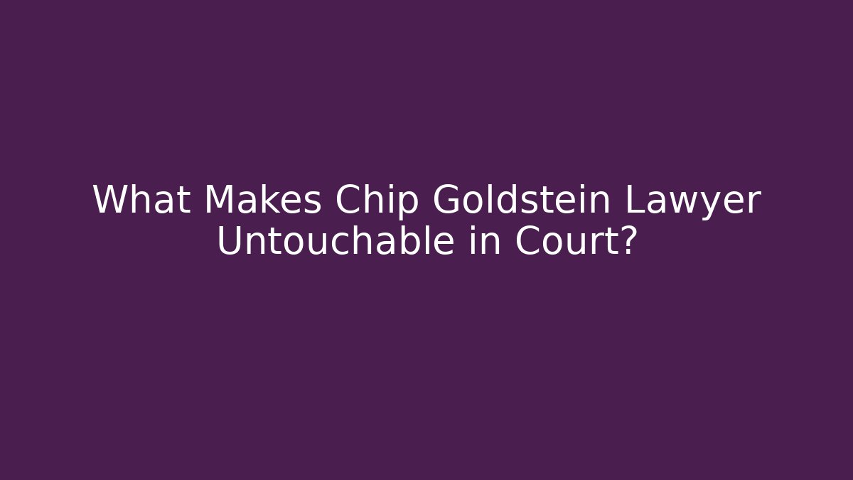 What Makes Chip Goldstein Lawyer Untouchable in Court? - V Auction