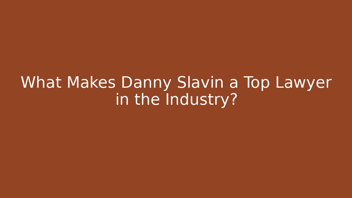 What Makes Danny Slavin a Top Lawyer in the Industry? - V Auction