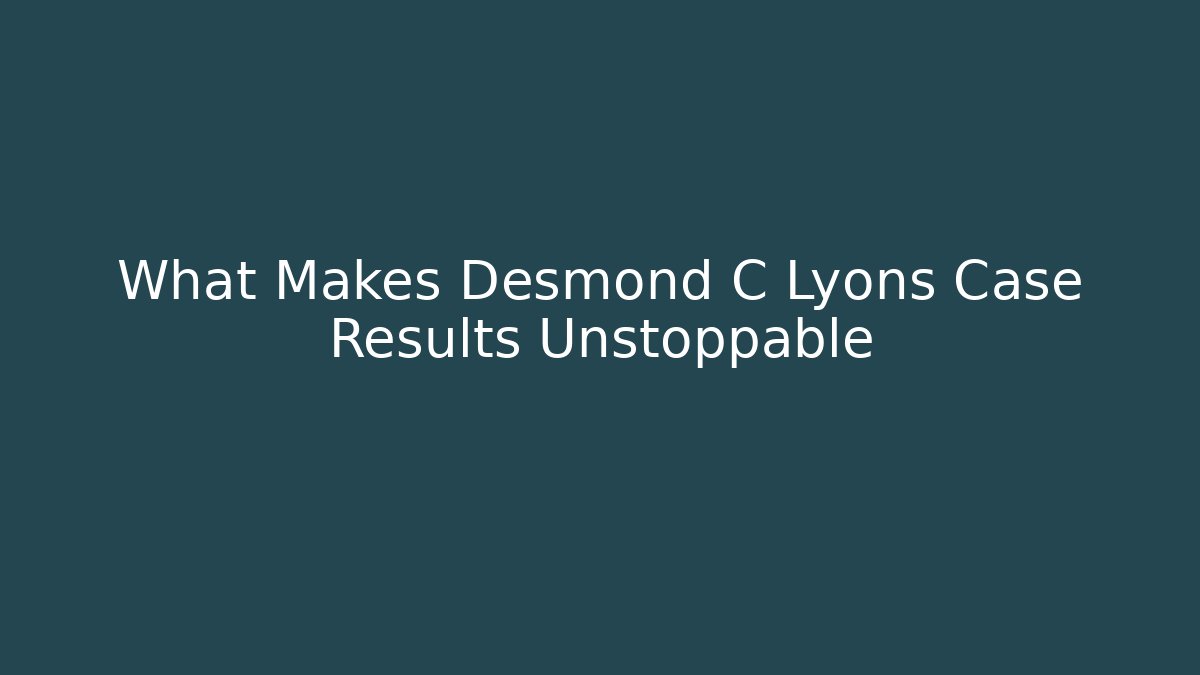 What Makes Desmond C Lyons Case Results Unstoppable - V Auction