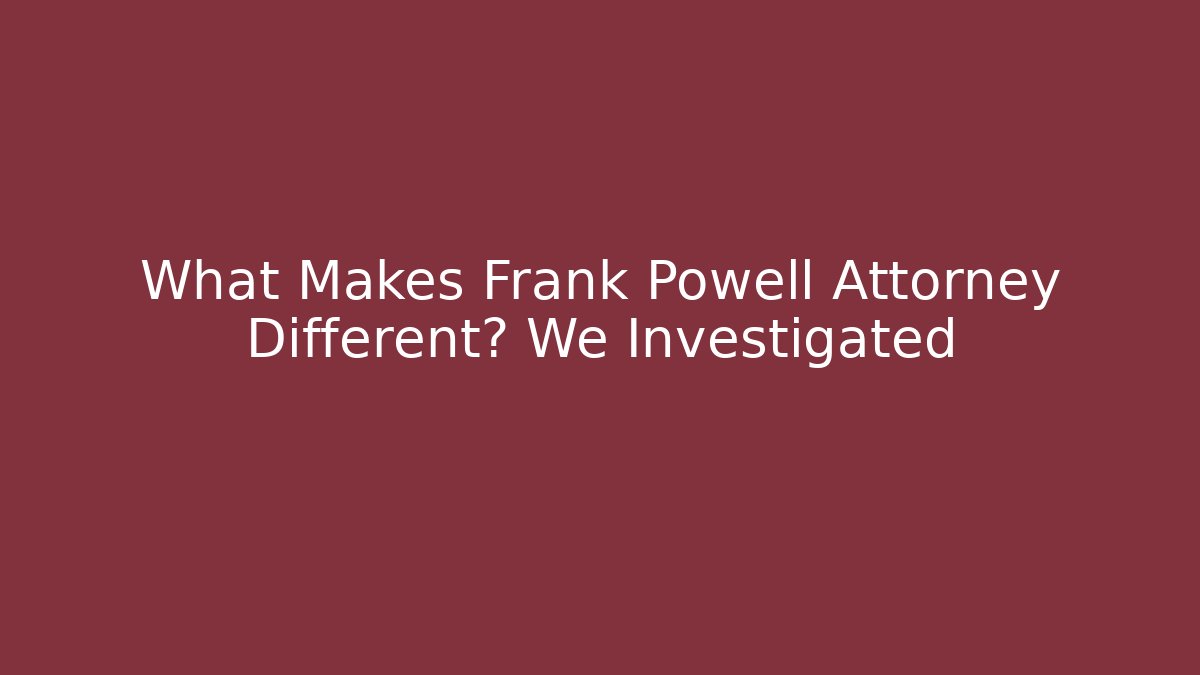 What Makes Frank Powell Attorney Different? We Investigated