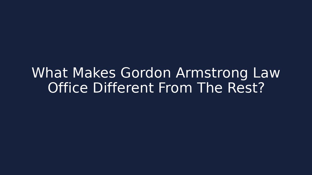What Makes Gordon Armstrong Law Office Different From The Rest? - V Auction