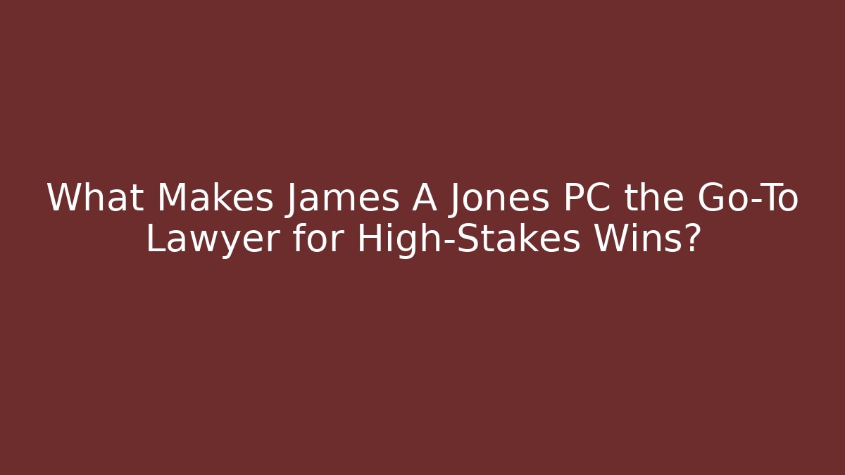 What Makes James A Jones PC the Go-To Lawyer for High-Stakes Wins? - V Auction