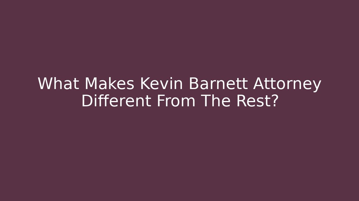 What Makes Kevin Barnett Attorney Different From The Rest? - V Auction