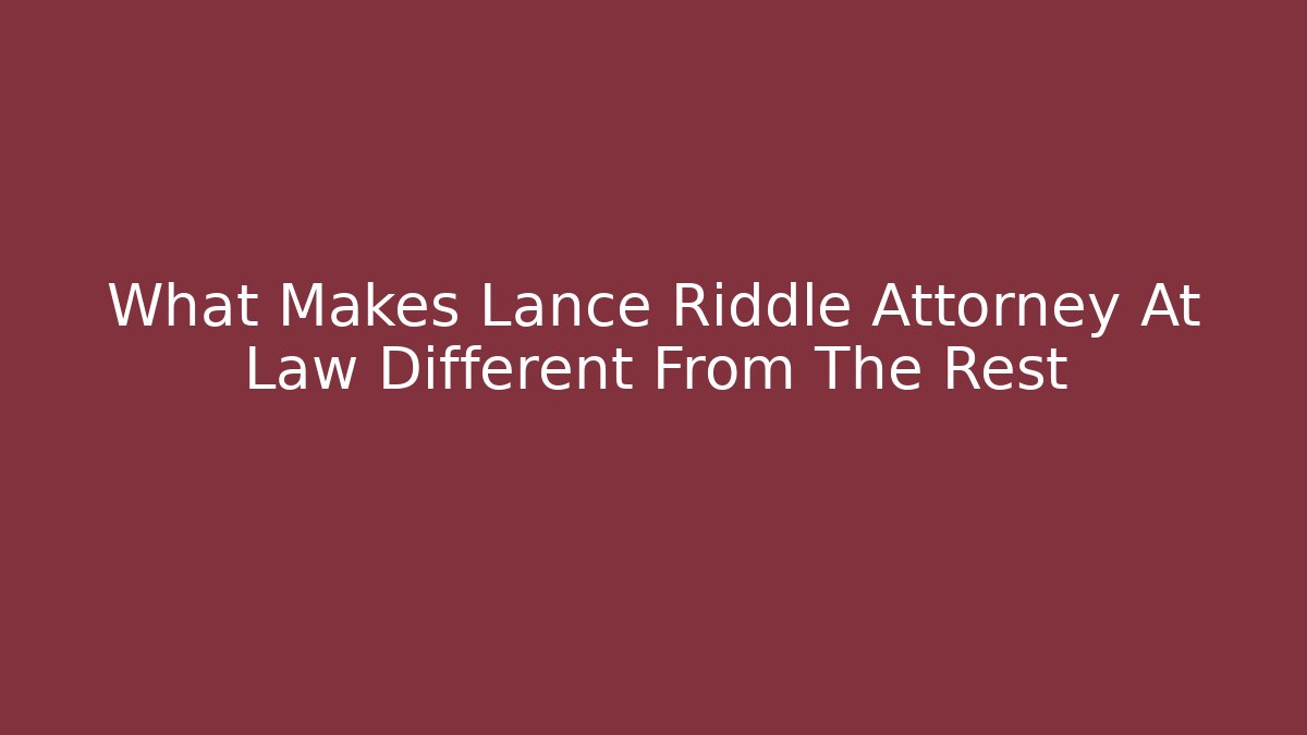 What Makes Lance Riddle Attorney At Law Different From The Rest - V Auction