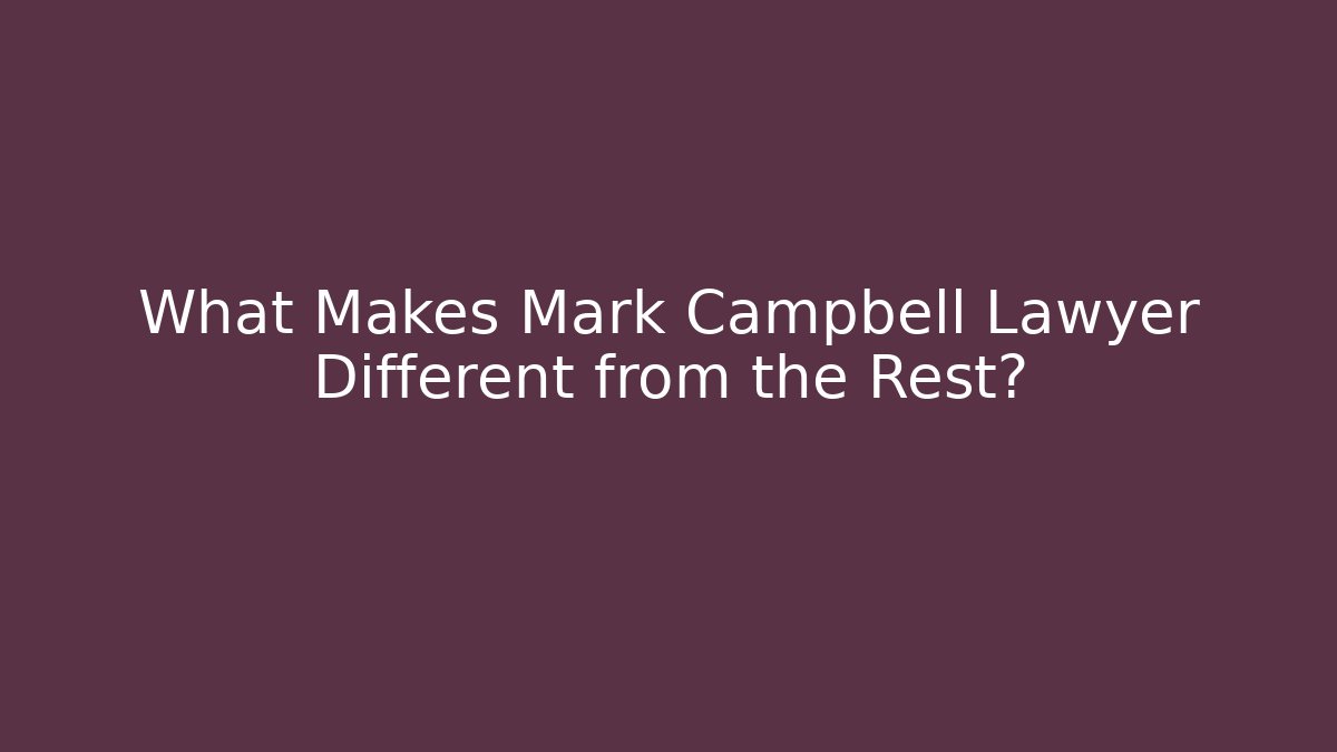 What Makes Mark Campbell Lawyer Different from the Rest? - V Auction