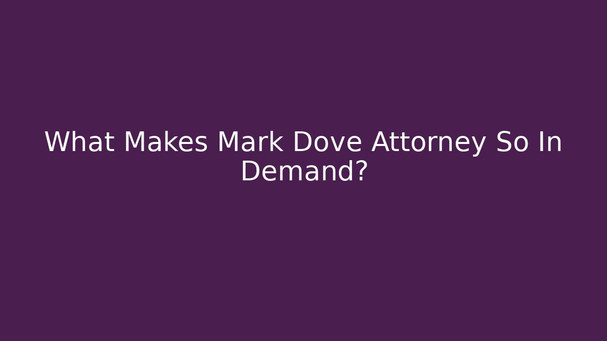 What Makes Mark Dove Attorney So In Demand? - V Auction