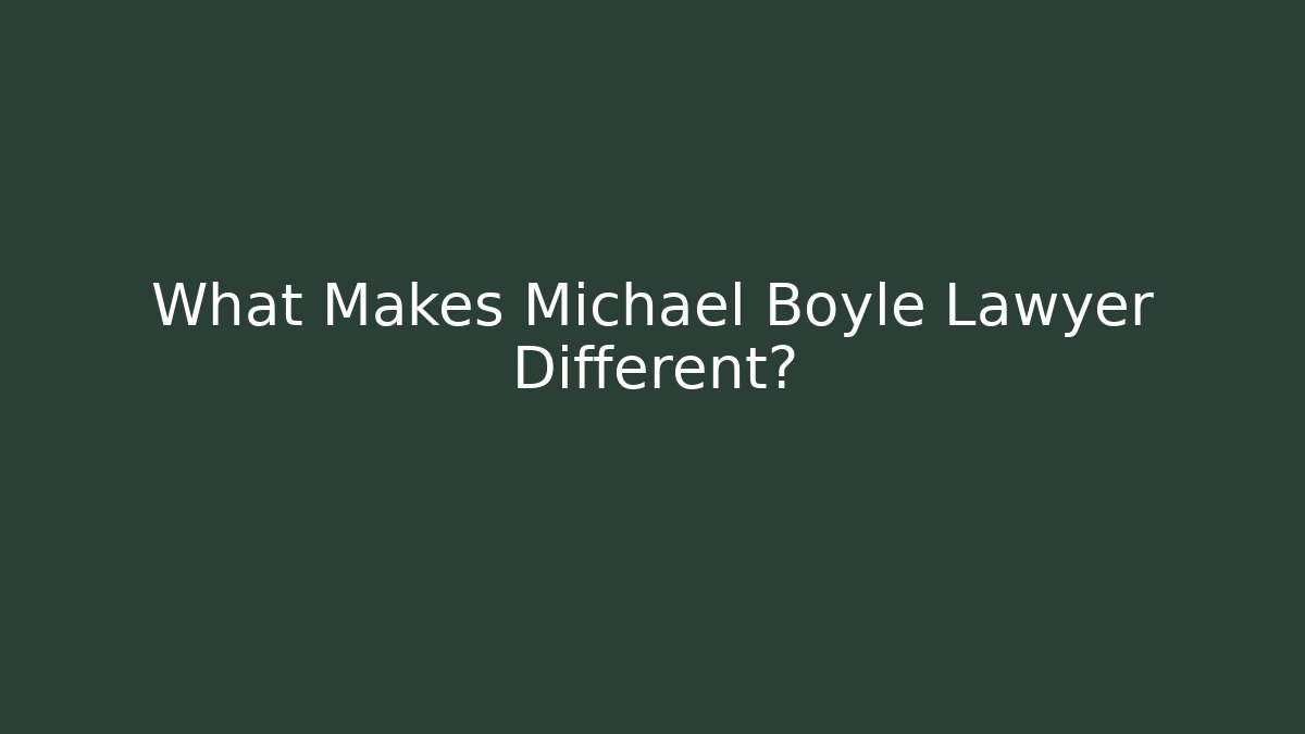 What Makes Michael Boyle Lawyer Different?