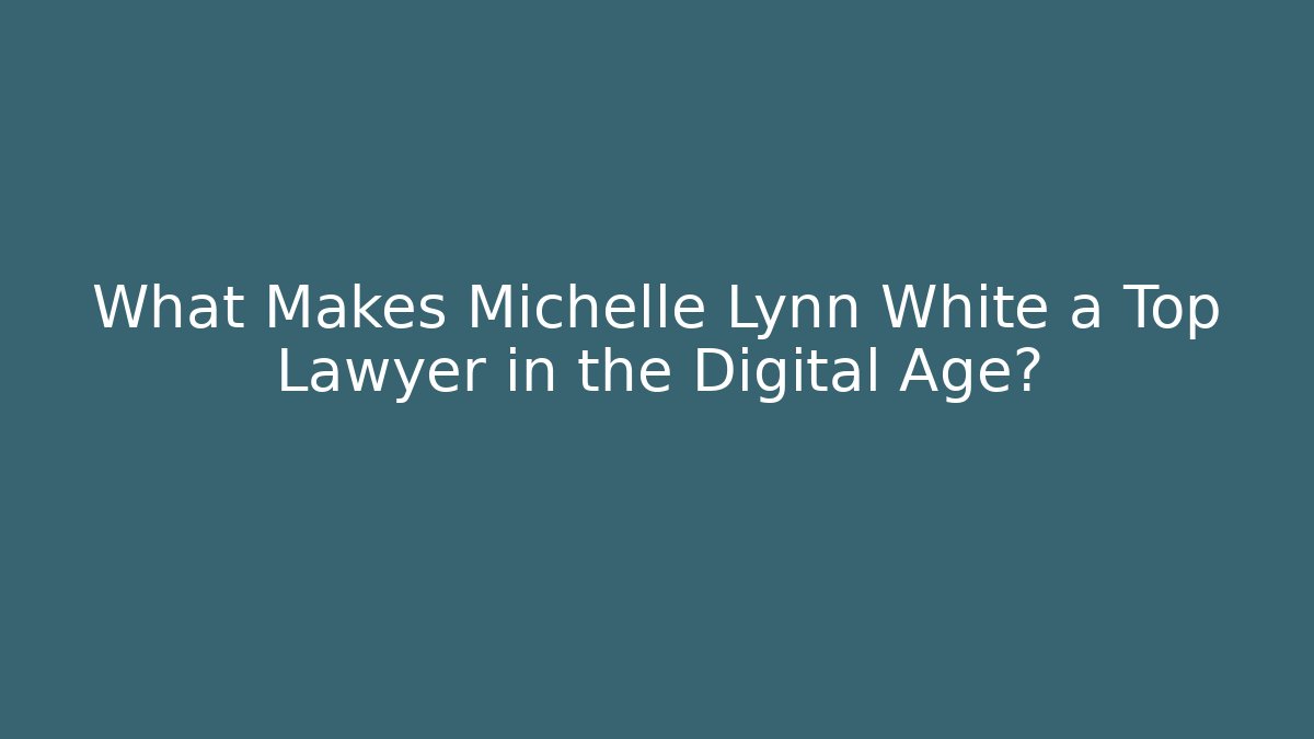 What Makes Michelle Lynn White a Top Lawyer in the Digital Age? - V Auction