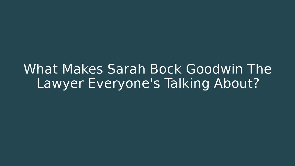 What Makes Sarah Bock Goodwin The Lawyer Everyone's Talking About? - V Auction
