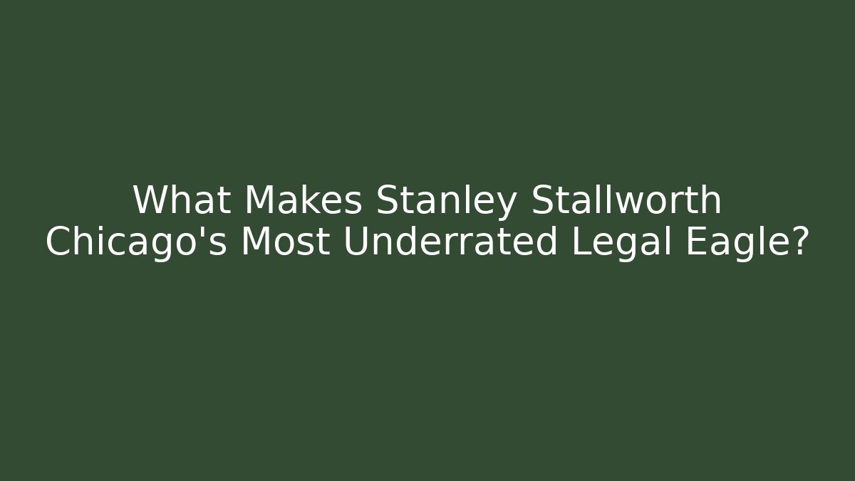 What Makes Stanley Stallworth Chicago’s Most Underrated Legal Eagle?