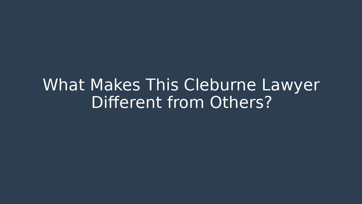What Makes This Cleburne Lawyer Different from Others?