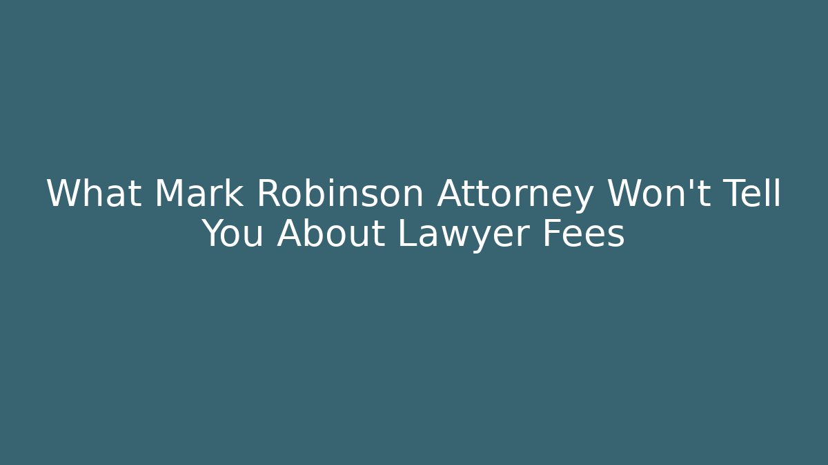 What Mark Robinson Attorney Won't Tell You About Lawyer Fees