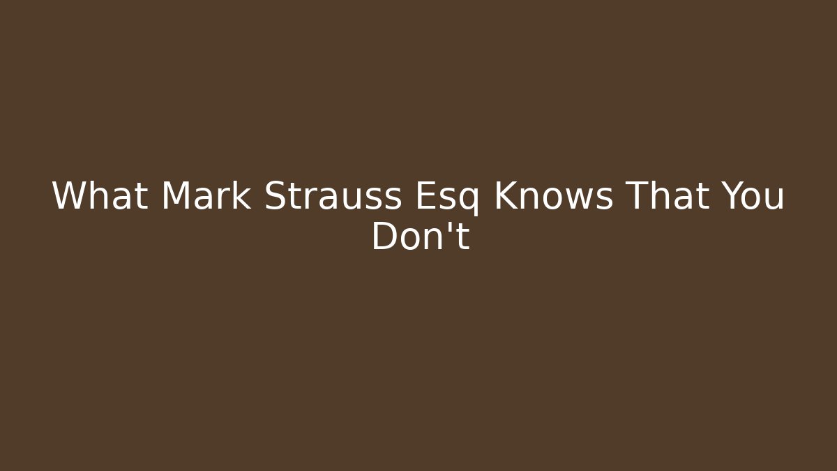 What Mark Strauss Esq Knows That You Don’t - V Auction