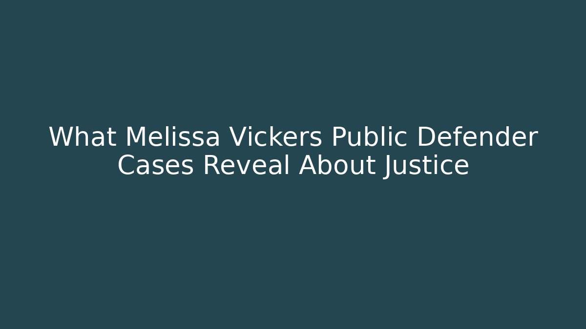 What Melissa Vickers Public Defender Cases Reveal About Justice - V Auction