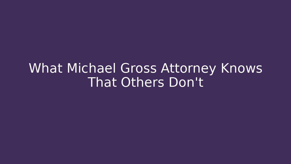 What Michael Gross Attorney Knows That Others Don't - V Auction