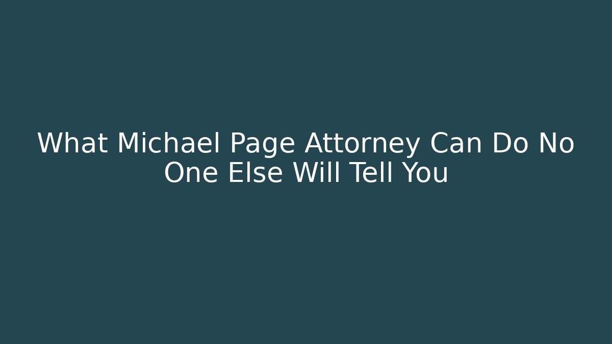What Michael Page Attorney Can Do No One Else Will Tell You
