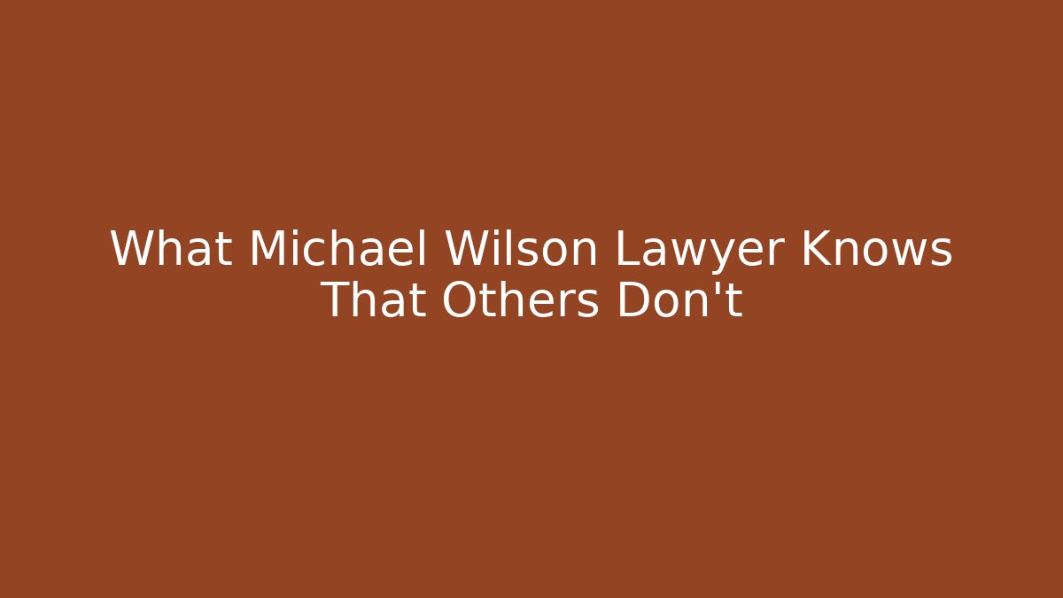 What Michael Wilson Lawyer Knows That Others Don't - V Auction
