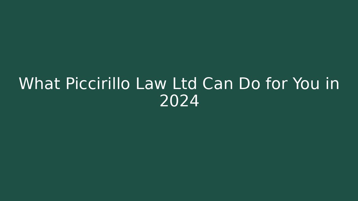 What Piccirillo Law Ltd Can Do for You in 2024