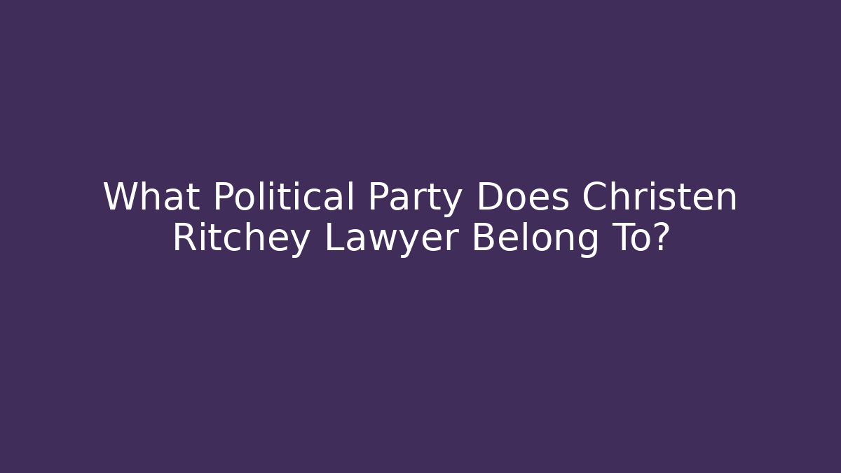 What Political Party Does Christen Ritchey Lawyer Belong To?