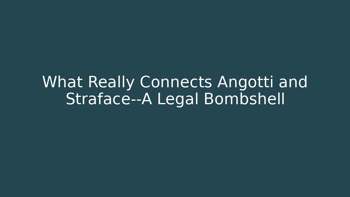 What Really Connects Angotti and Straface—A Legal Bombshell - V Auction