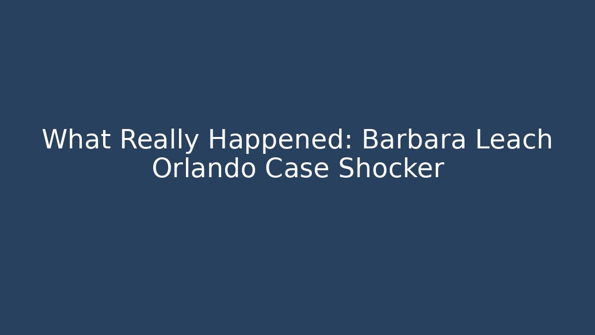 What Really Happened: Barbara Leach Orlando Case Shocker - V Auction