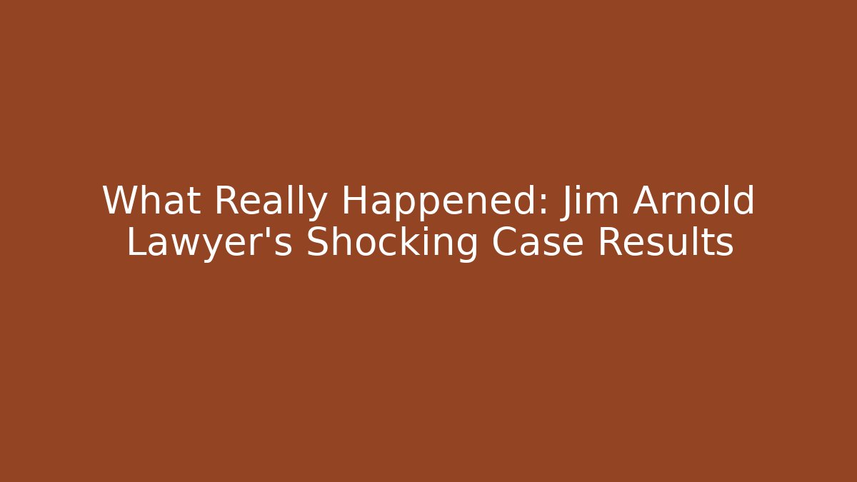 What Really Happened: Jim Arnold Lawyer's Shocking Case Results - V Auction