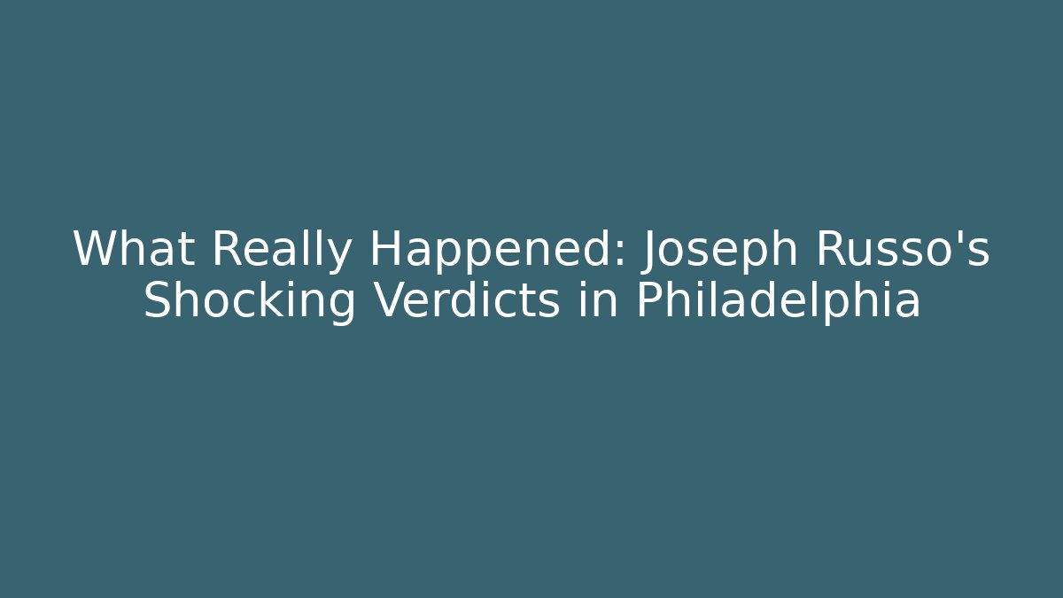 What Really Happened: Joseph Russo's Shocking Verdicts in Philadelphia