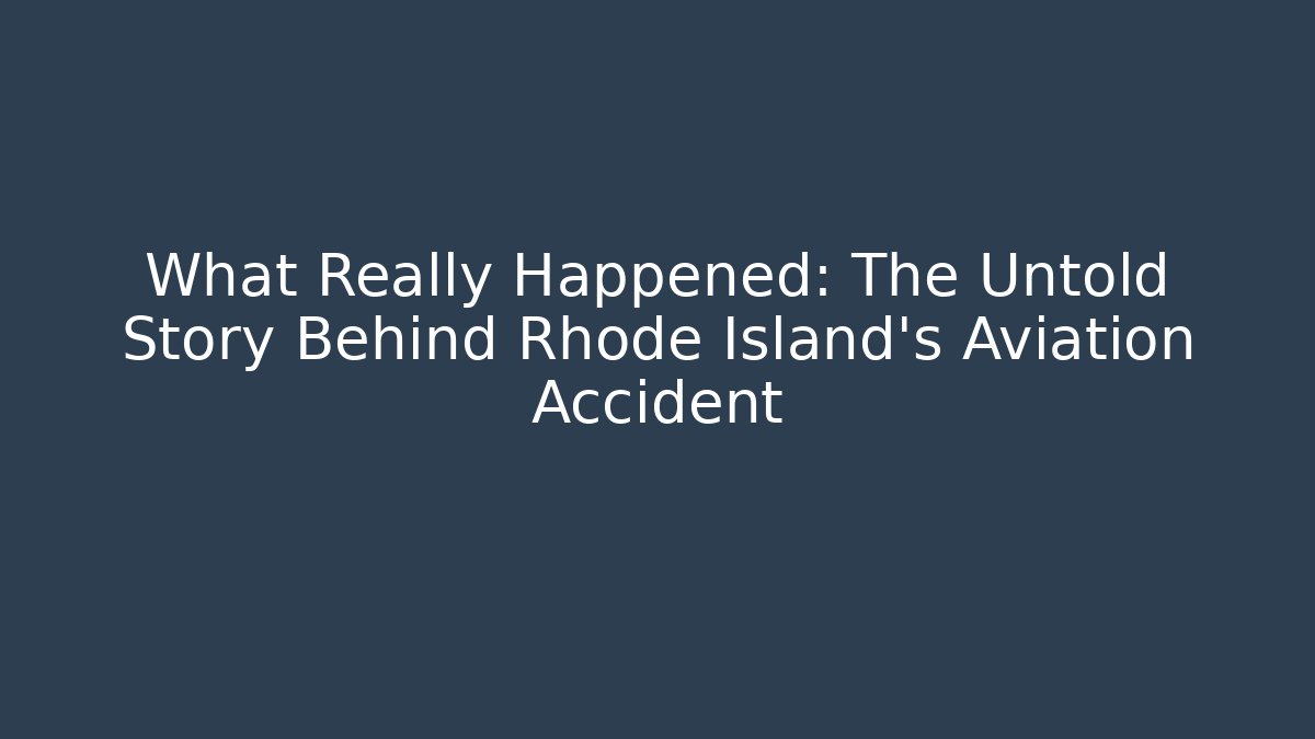 What Really Happened: The Untold Story Behind Rhode Island's Aviation Accident