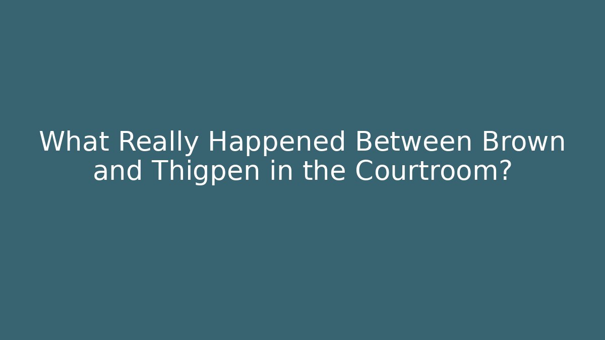 What Really Happened Between Brown and Thigpen in the Courtroom?