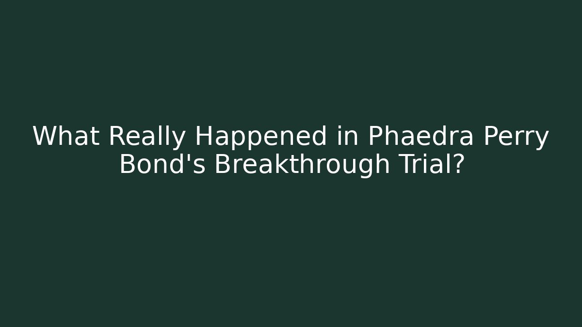 What Really Happened in Phaedra Perry Bond's Breakthrough Trial?