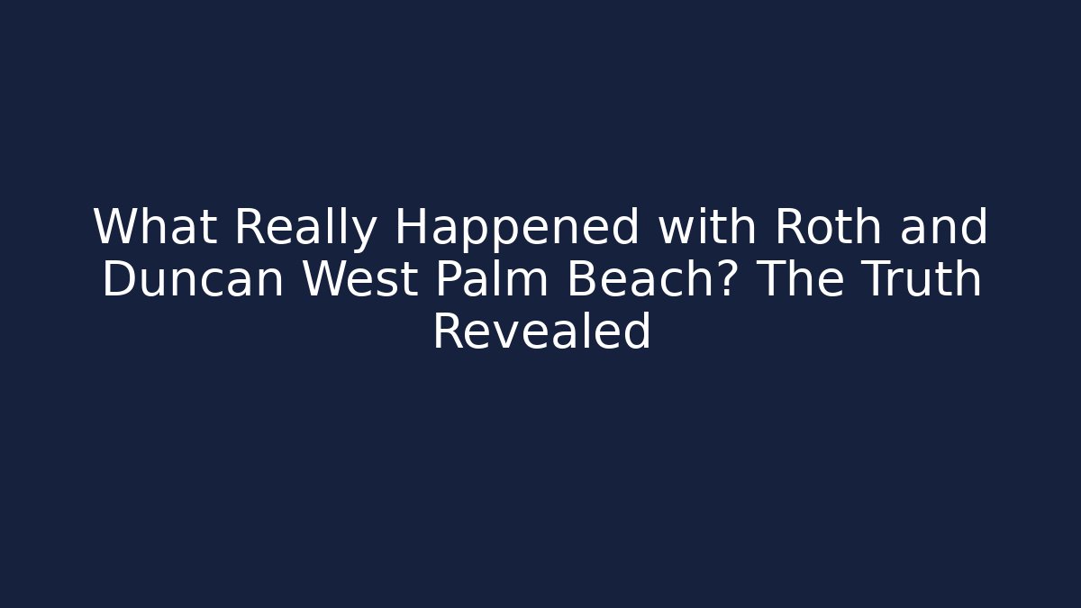 What Really Happened with Roth and Duncan West Palm Beach? The Truth Revealed