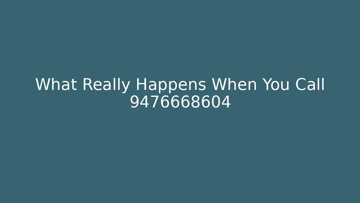 What Really Happens When You Call 9476668604