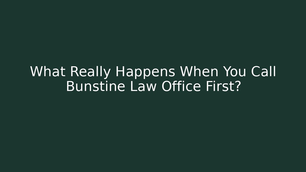 What Really Happens When You Call Bunstine Law Office First?