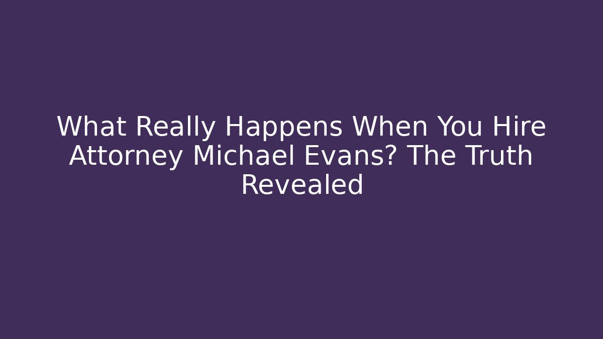 What Really Happens When You Hire Attorney Michael Evans? The Truth Revealed - V Auction