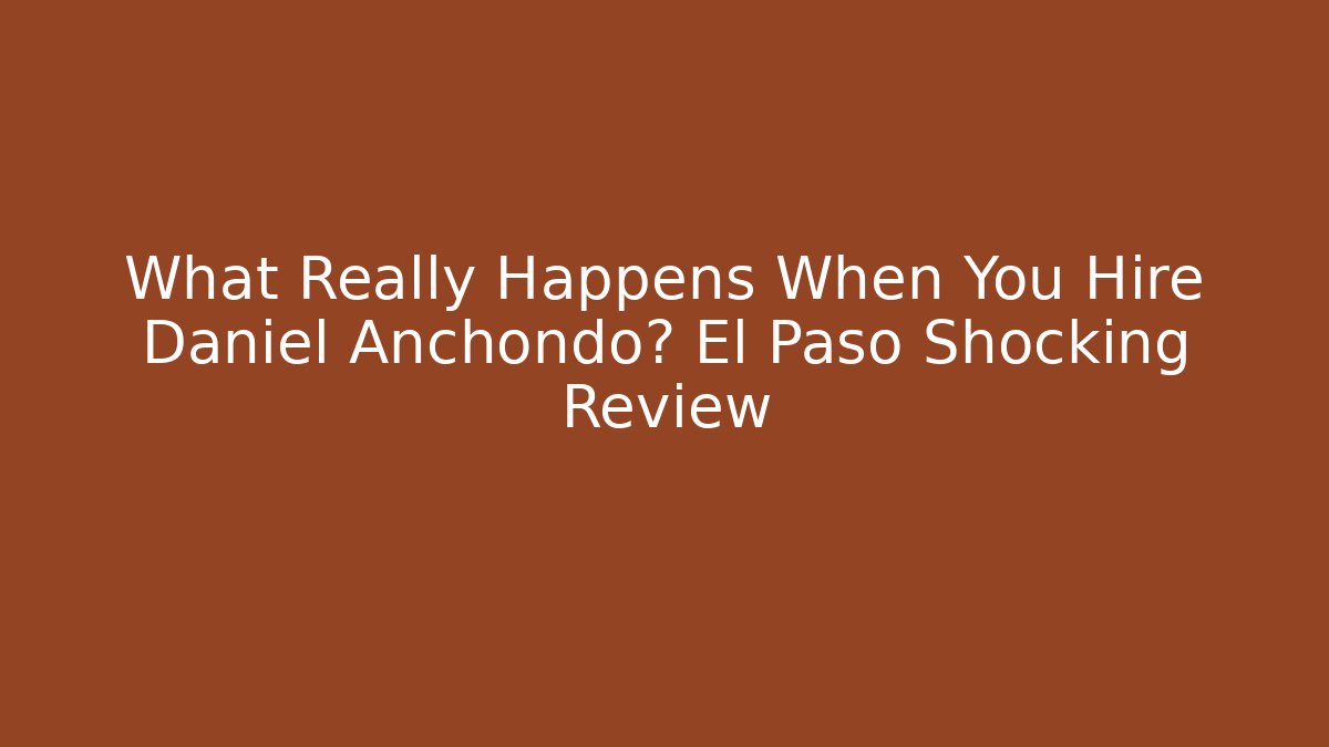 What Really Happens When You Hire Daniel Anchondo? El Paso Shocking Review - V Auction
