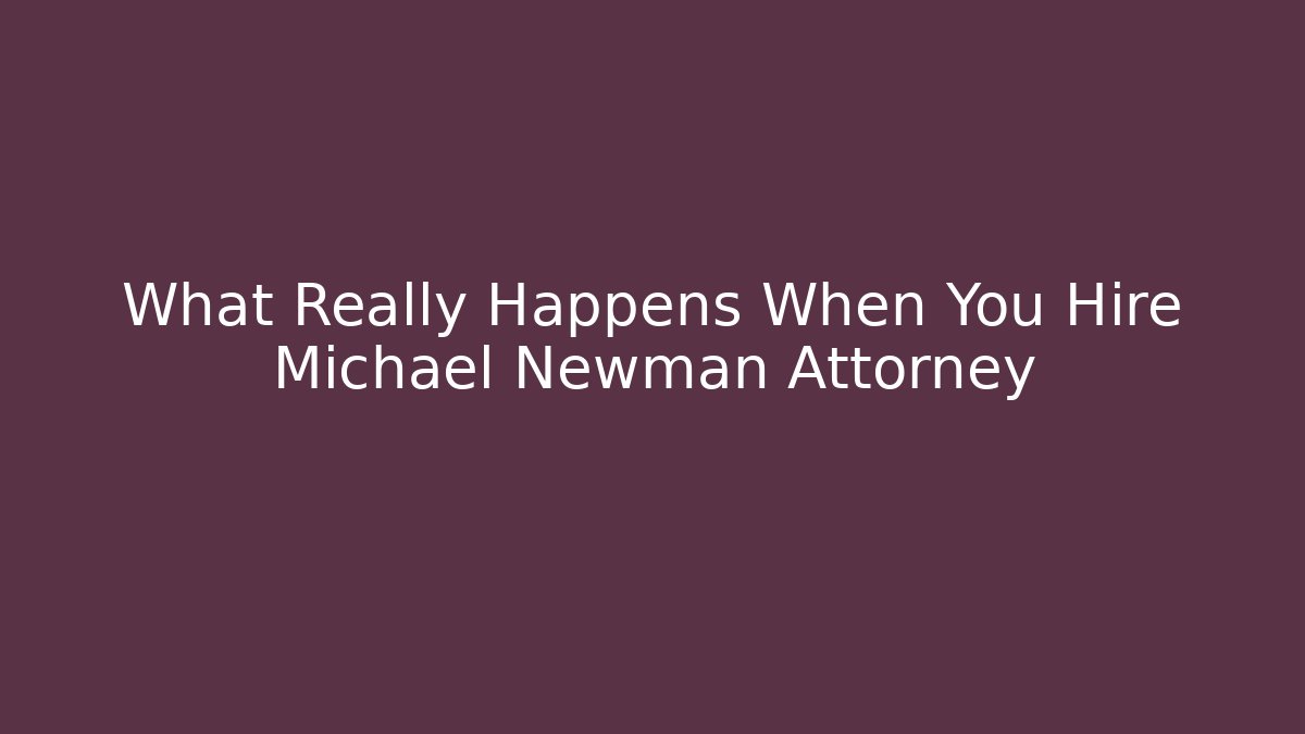 What Really Happens When You Hire Michael Newman Attorney - V Auction
